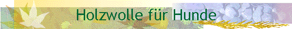 Holzwolle f�r Hunde
