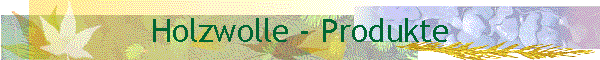Holzwolle - Produkte